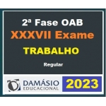 2ª Fase OAB XXXVII (37º) Exame - Direito do Trabalho (DAMÁSIO 2023) - Curso Regular